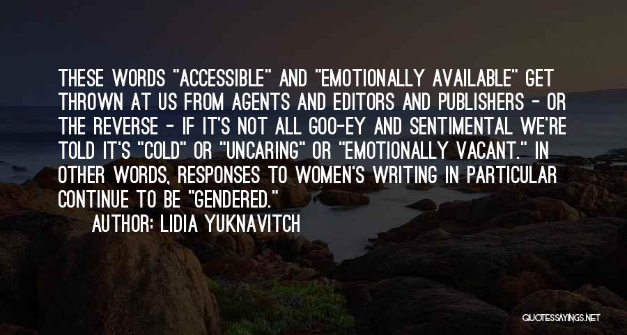 Lidia Yuknavitch Quotes: These Words Accessible And Emotionally Available Get Thrown At Us From Agents And Editors And Publishers - Or The Reverse