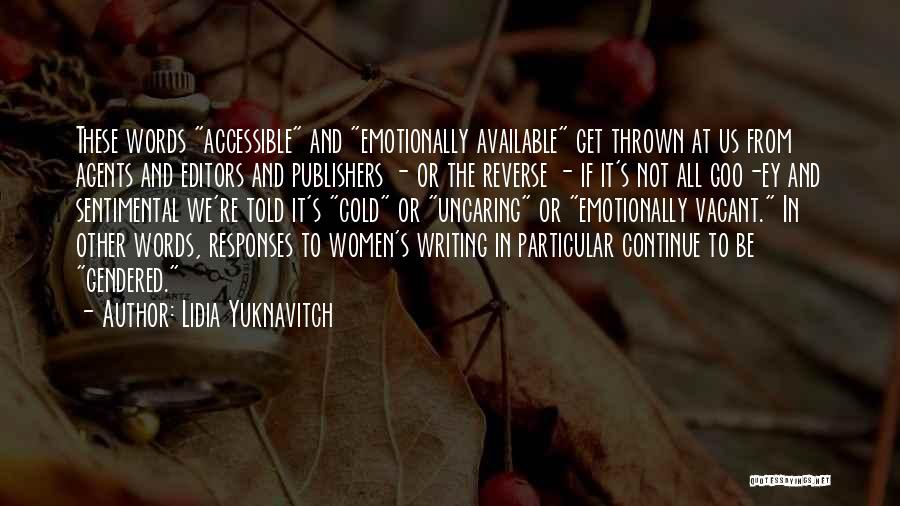 Lidia Yuknavitch Quotes: These Words Accessible And Emotionally Available Get Thrown At Us From Agents And Editors And Publishers - Or The Reverse