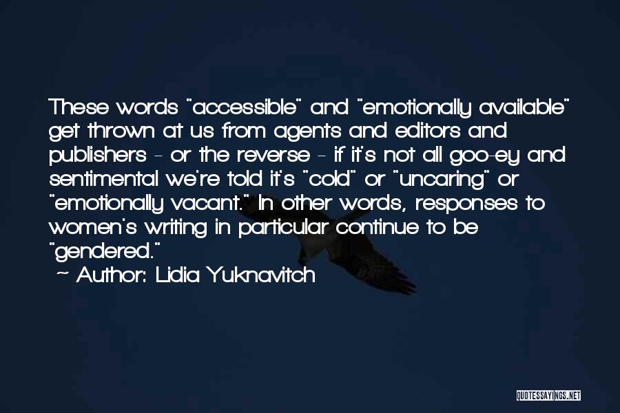 Lidia Yuknavitch Quotes: These Words Accessible And Emotionally Available Get Thrown At Us From Agents And Editors And Publishers - Or The Reverse