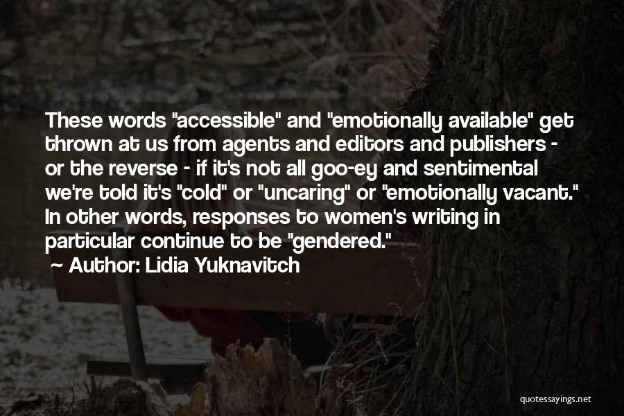 Lidia Yuknavitch Quotes: These Words Accessible And Emotionally Available Get Thrown At Us From Agents And Editors And Publishers - Or The Reverse