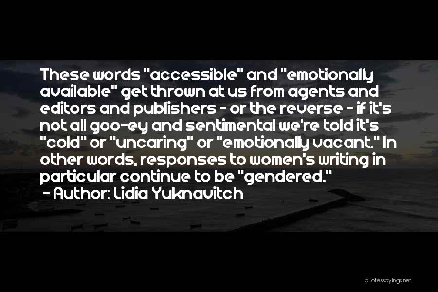 Lidia Yuknavitch Quotes: These Words Accessible And Emotionally Available Get Thrown At Us From Agents And Editors And Publishers - Or The Reverse