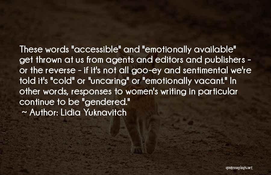 Lidia Yuknavitch Quotes: These Words Accessible And Emotionally Available Get Thrown At Us From Agents And Editors And Publishers - Or The Reverse