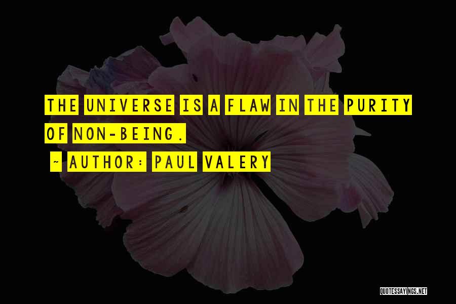 Paul Valery Quotes: The Universe Is A Flaw In The Purity Of Non-being.