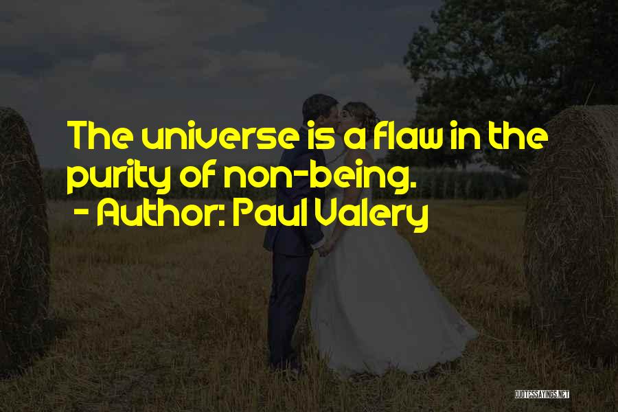 Paul Valery Quotes: The Universe Is A Flaw In The Purity Of Non-being.