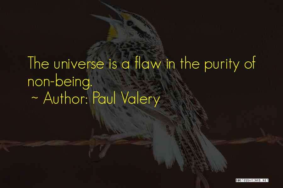 Paul Valery Quotes: The Universe Is A Flaw In The Purity Of Non-being.
