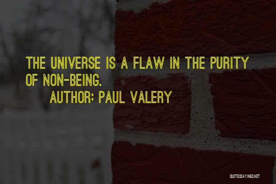 Paul Valery Quotes: The Universe Is A Flaw In The Purity Of Non-being.
