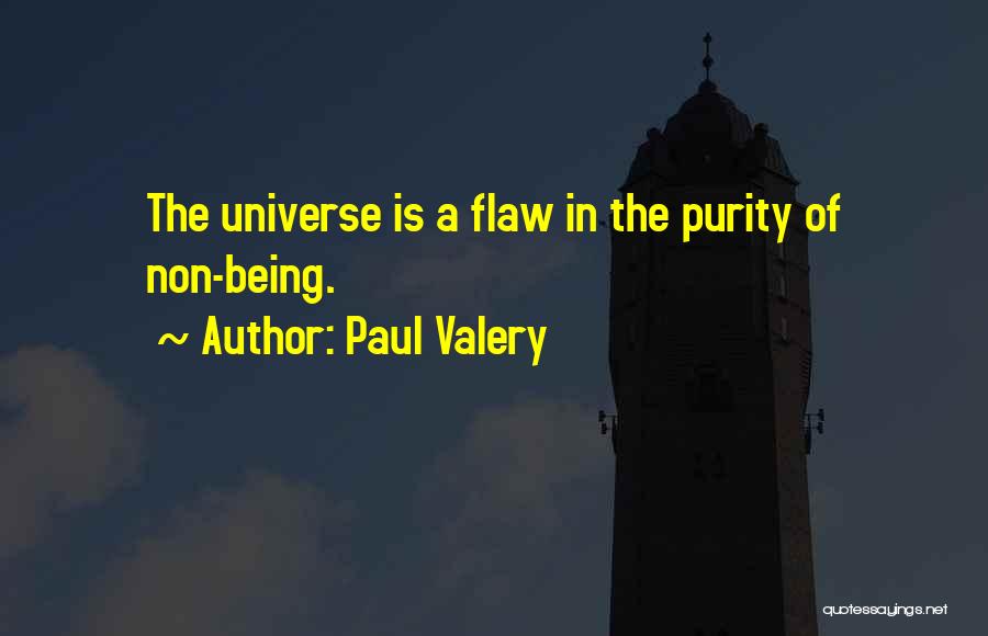 Paul Valery Quotes: The Universe Is A Flaw In The Purity Of Non-being.