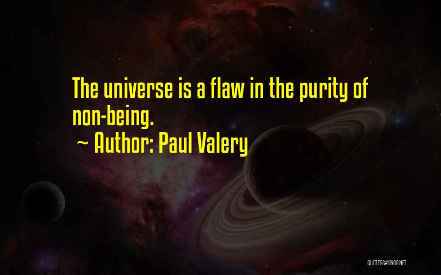 Paul Valery Quotes: The Universe Is A Flaw In The Purity Of Non-being.