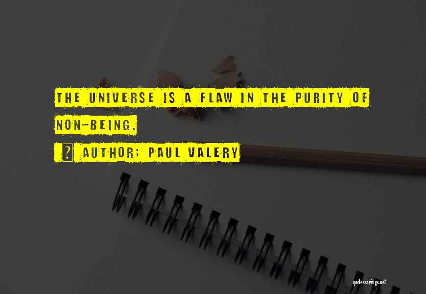 Paul Valery Quotes: The Universe Is A Flaw In The Purity Of Non-being.