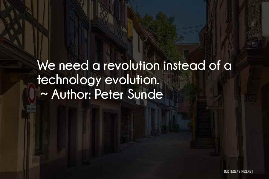 Peter Sunde Quotes: We Need A Revolution Instead Of A Technology Evolution.