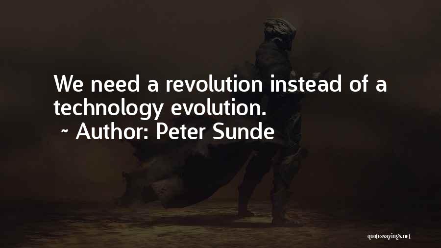 Peter Sunde Quotes: We Need A Revolution Instead Of A Technology Evolution.