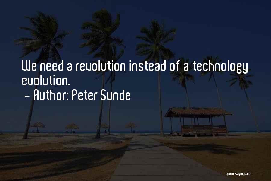 Peter Sunde Quotes: We Need A Revolution Instead Of A Technology Evolution.