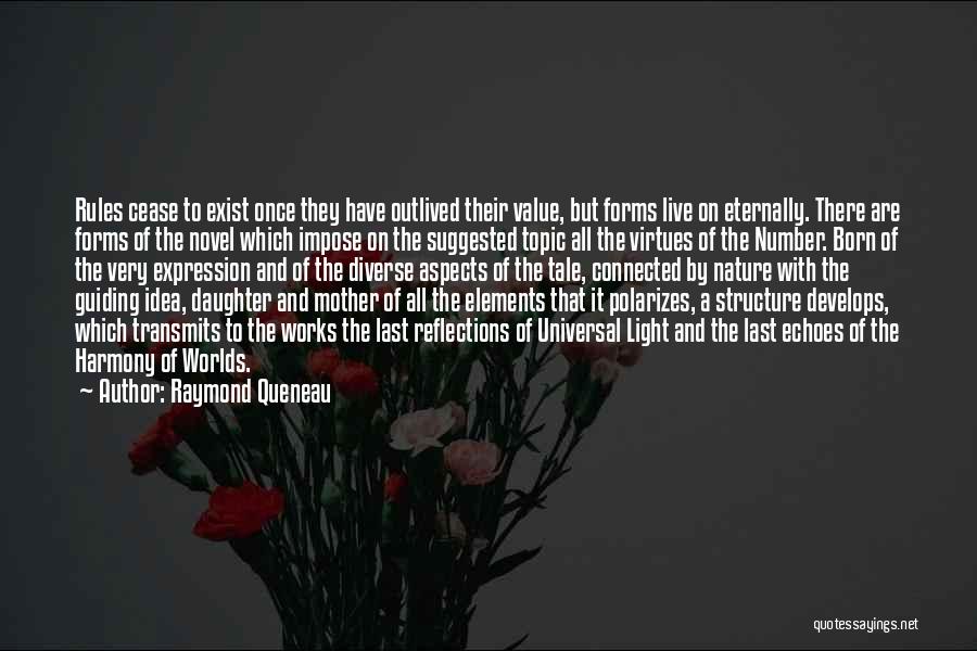 Raymond Queneau Quotes: Rules Cease To Exist Once They Have Outlived Their Value, But Forms Live On Eternally. There Are Forms Of The