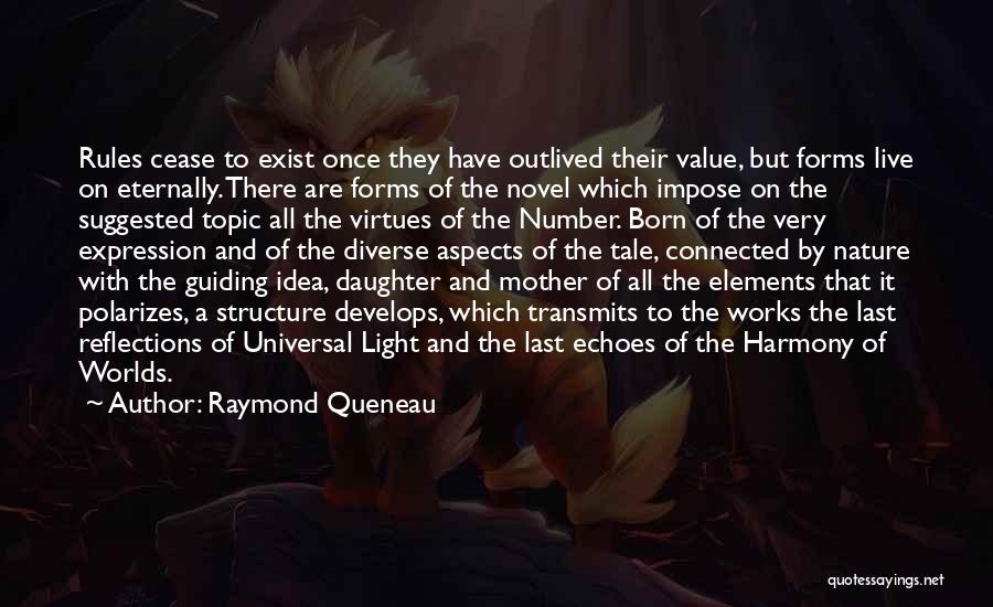 Raymond Queneau Quotes: Rules Cease To Exist Once They Have Outlived Their Value, But Forms Live On Eternally. There Are Forms Of The
