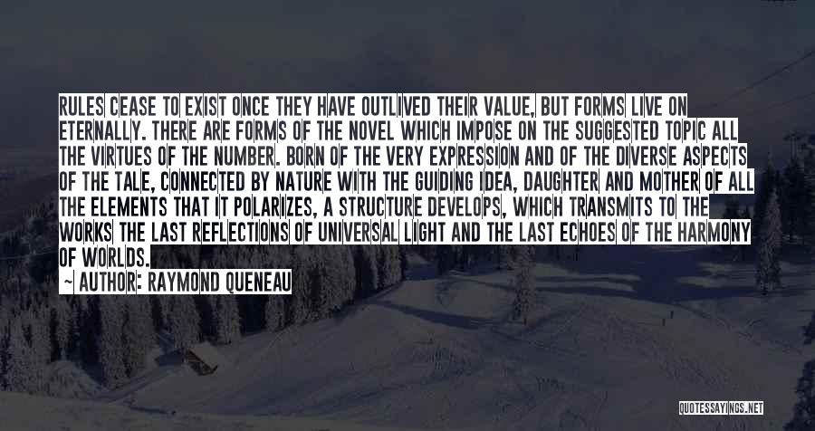 Raymond Queneau Quotes: Rules Cease To Exist Once They Have Outlived Their Value, But Forms Live On Eternally. There Are Forms Of The