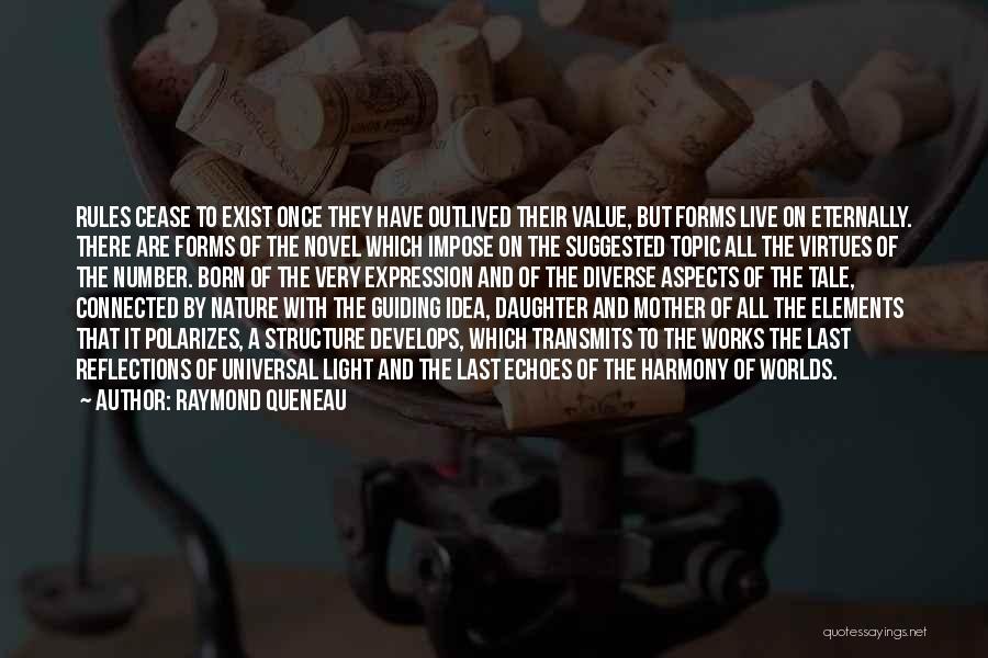 Raymond Queneau Quotes: Rules Cease To Exist Once They Have Outlived Their Value, But Forms Live On Eternally. There Are Forms Of The