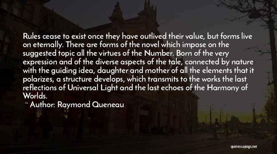 Raymond Queneau Quotes: Rules Cease To Exist Once They Have Outlived Their Value, But Forms Live On Eternally. There Are Forms Of The