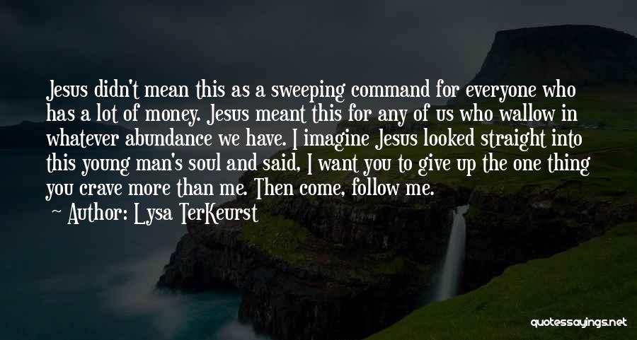 Lysa TerKeurst Quotes: Jesus Didn't Mean This As A Sweeping Command For Everyone Who Has A Lot Of Money. Jesus Meant This For