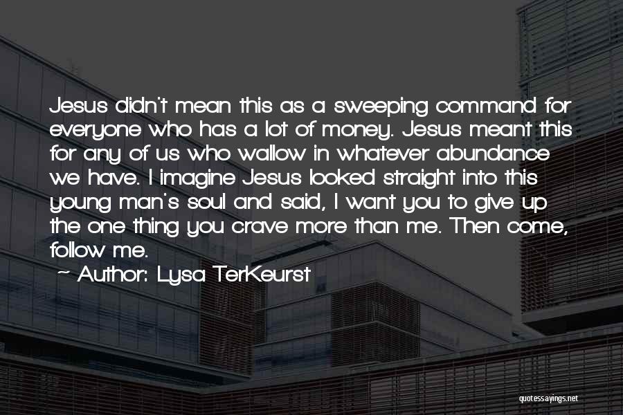 Lysa TerKeurst Quotes: Jesus Didn't Mean This As A Sweeping Command For Everyone Who Has A Lot Of Money. Jesus Meant This For