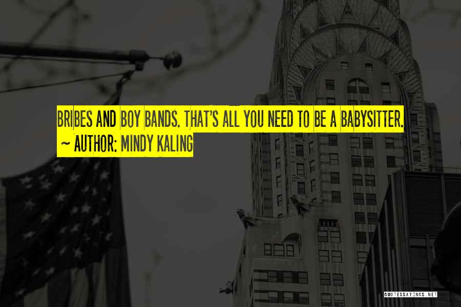 Mindy Kaling Quotes: Bribes And Boy Bands. That's All You Need To Be A Babysitter.