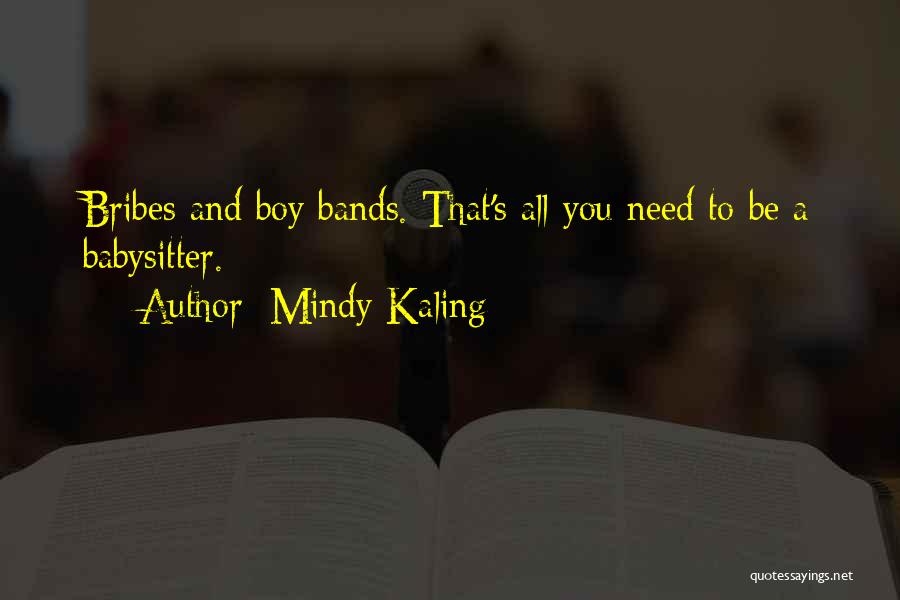 Mindy Kaling Quotes: Bribes And Boy Bands. That's All You Need To Be A Babysitter.