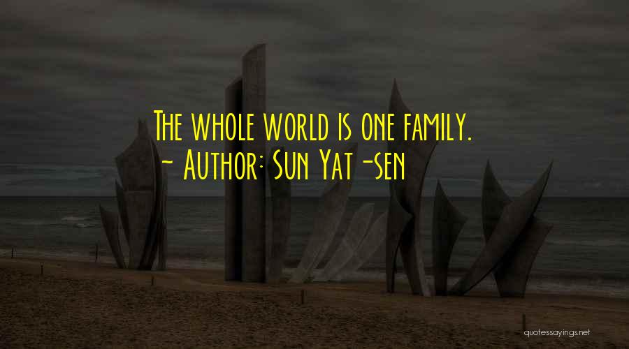 Sun Yat-sen Quotes: The Whole World Is One Family.