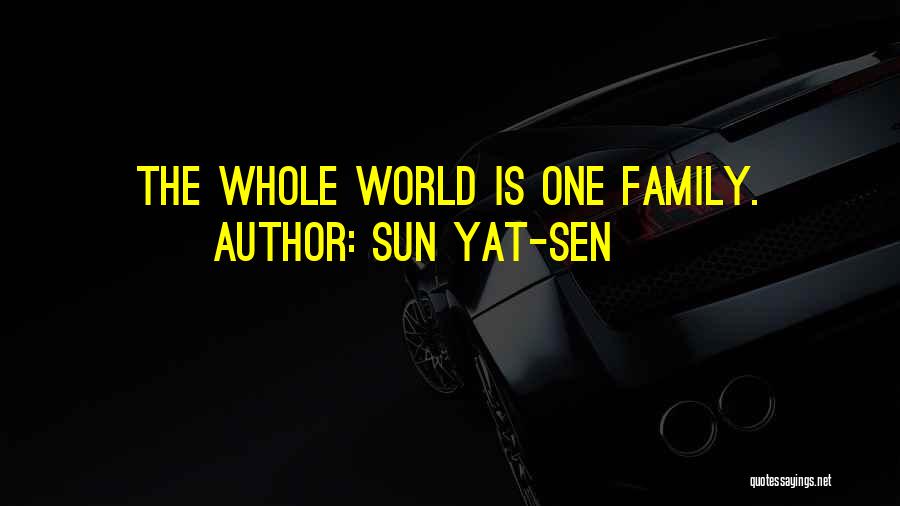 Sun Yat-sen Quotes: The Whole World Is One Family.