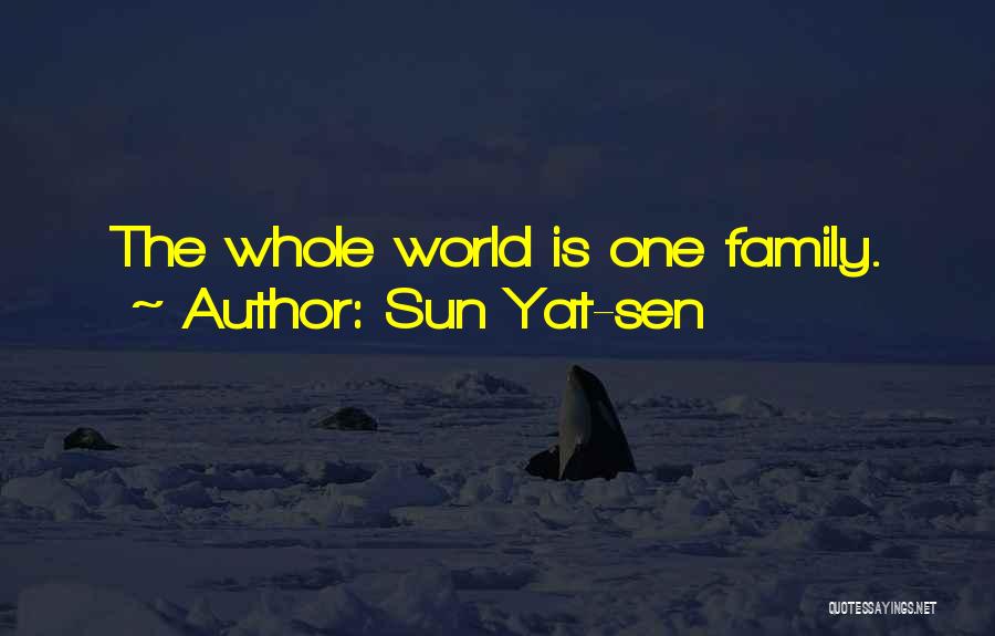 Sun Yat-sen Quotes: The Whole World Is One Family.