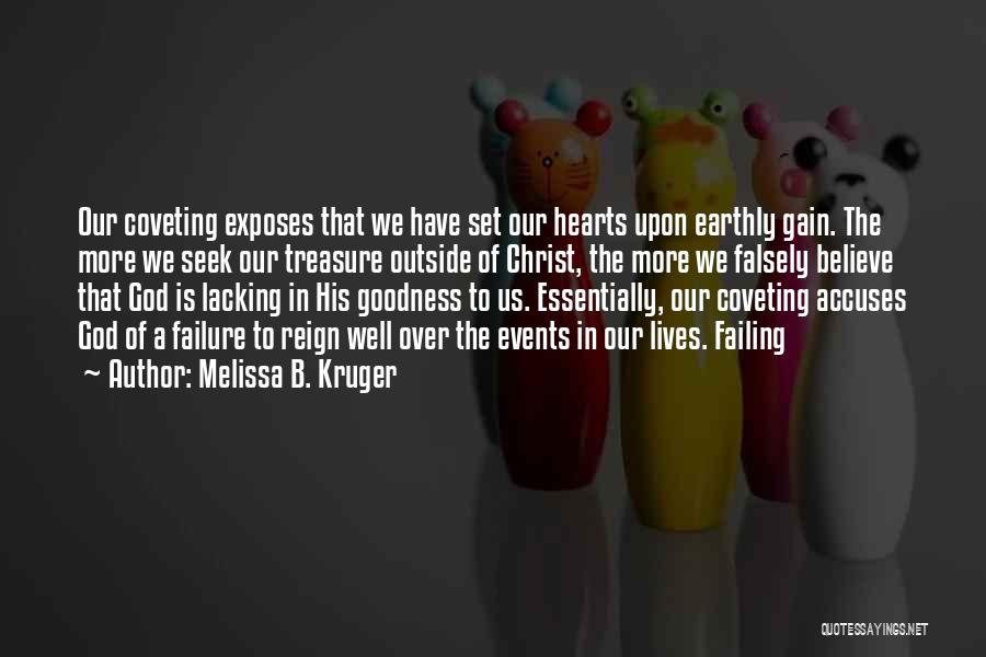 Melissa B. Kruger Quotes: Our Coveting Exposes That We Have Set Our Hearts Upon Earthly Gain. The More We Seek Our Treasure Outside Of