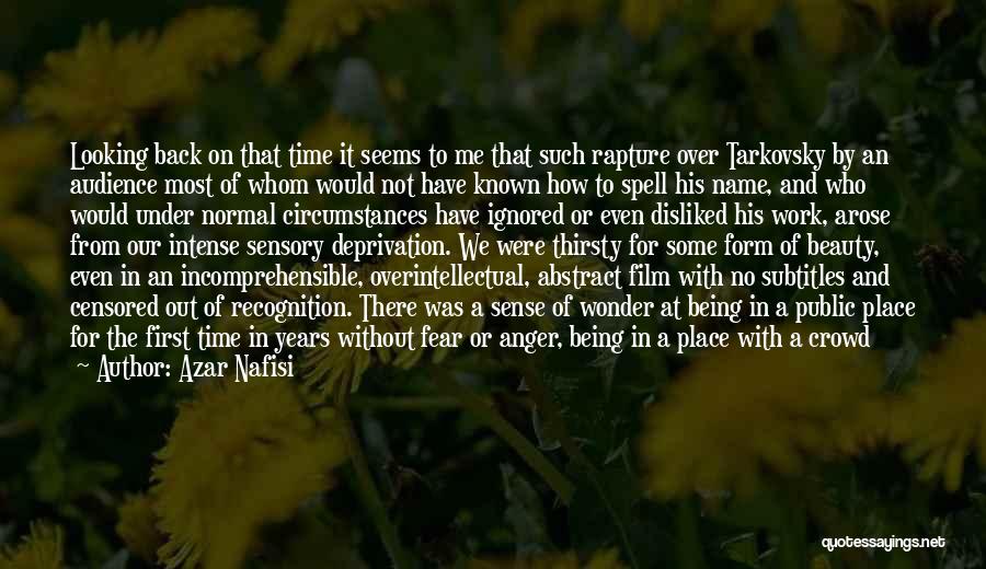 Azar Nafisi Quotes: Looking Back On That Time It Seems To Me That Such Rapture Over Tarkovsky By An Audience Most Of Whom