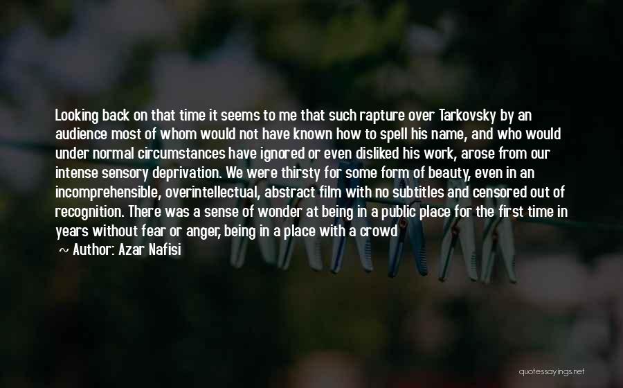 Azar Nafisi Quotes: Looking Back On That Time It Seems To Me That Such Rapture Over Tarkovsky By An Audience Most Of Whom