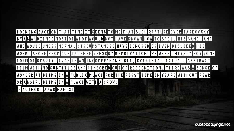Azar Nafisi Quotes: Looking Back On That Time It Seems To Me That Such Rapture Over Tarkovsky By An Audience Most Of Whom