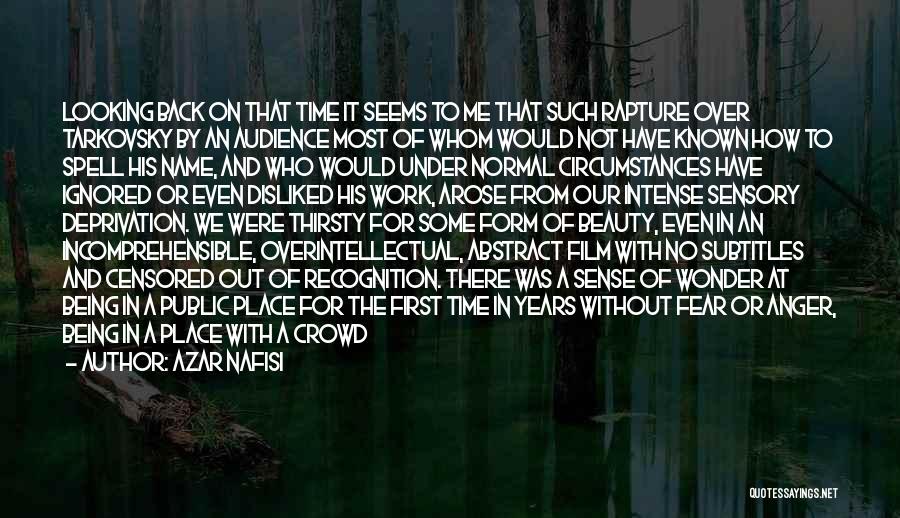 Azar Nafisi Quotes: Looking Back On That Time It Seems To Me That Such Rapture Over Tarkovsky By An Audience Most Of Whom