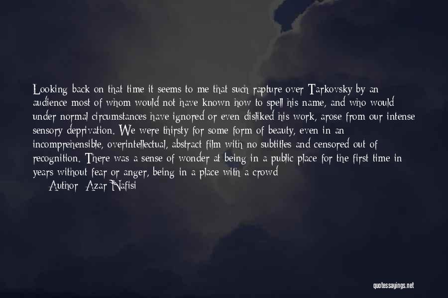 Azar Nafisi Quotes: Looking Back On That Time It Seems To Me That Such Rapture Over Tarkovsky By An Audience Most Of Whom