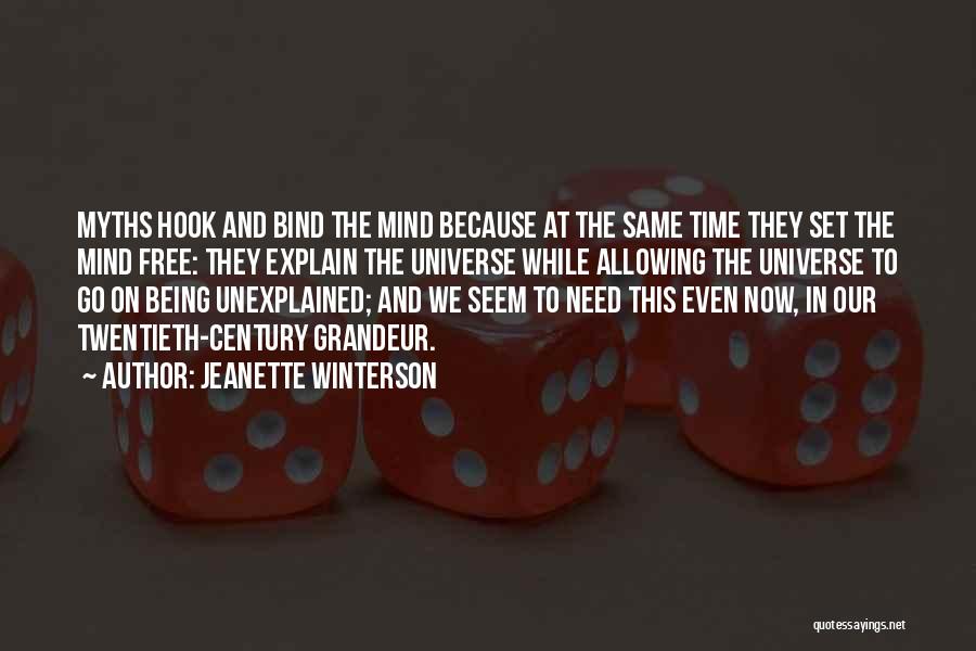 Jeanette Winterson Quotes: Myths Hook And Bind The Mind Because At The Same Time They Set The Mind Free: They Explain The Universe