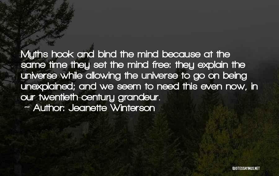 Jeanette Winterson Quotes: Myths Hook And Bind The Mind Because At The Same Time They Set The Mind Free: They Explain The Universe