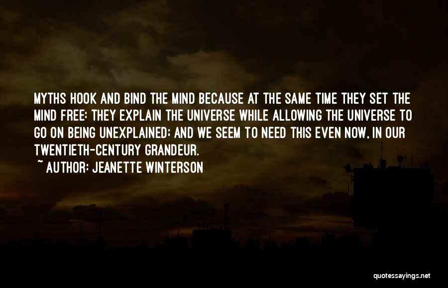 Jeanette Winterson Quotes: Myths Hook And Bind The Mind Because At The Same Time They Set The Mind Free: They Explain The Universe
