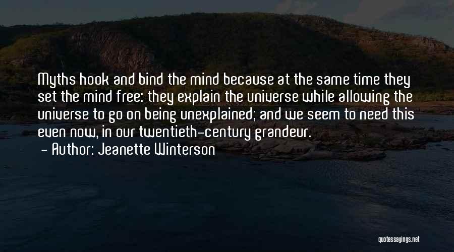 Jeanette Winterson Quotes: Myths Hook And Bind The Mind Because At The Same Time They Set The Mind Free: They Explain The Universe