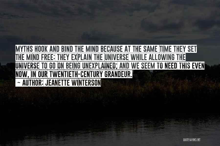 Jeanette Winterson Quotes: Myths Hook And Bind The Mind Because At The Same Time They Set The Mind Free: They Explain The Universe