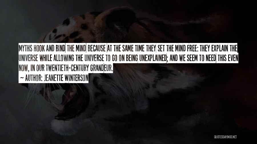Jeanette Winterson Quotes: Myths Hook And Bind The Mind Because At The Same Time They Set The Mind Free: They Explain The Universe