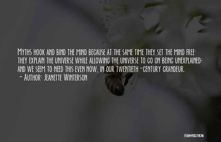 Jeanette Winterson Quotes: Myths Hook And Bind The Mind Because At The Same Time They Set The Mind Free: They Explain The Universe