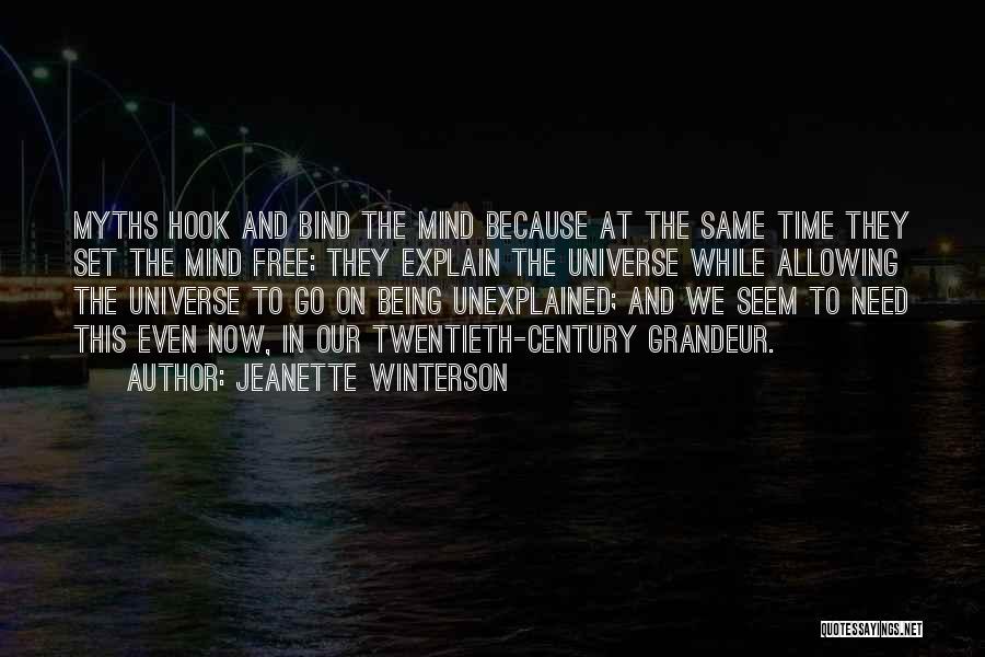 Jeanette Winterson Quotes: Myths Hook And Bind The Mind Because At The Same Time They Set The Mind Free: They Explain The Universe