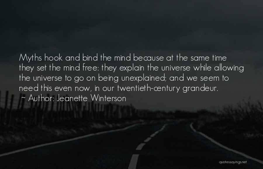 Jeanette Winterson Quotes: Myths Hook And Bind The Mind Because At The Same Time They Set The Mind Free: They Explain The Universe