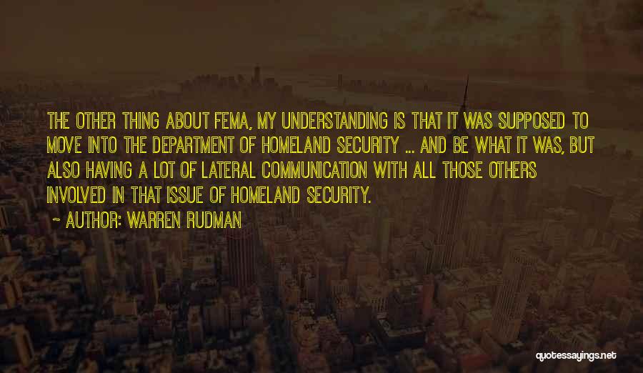 Warren Rudman Quotes: The Other Thing About Fema, My Understanding Is That It Was Supposed To Move Into The Department Of Homeland Security