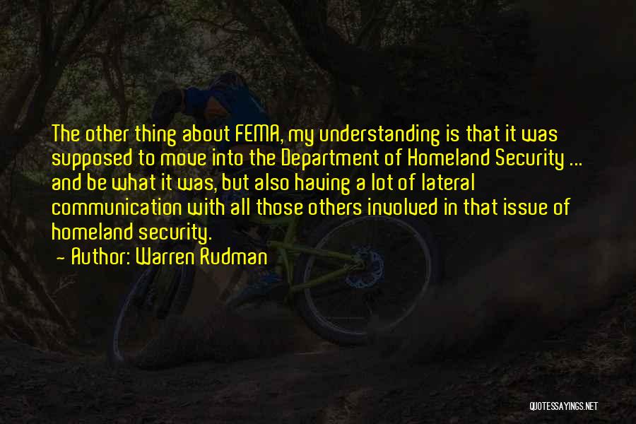 Warren Rudman Quotes: The Other Thing About Fema, My Understanding Is That It Was Supposed To Move Into The Department Of Homeland Security