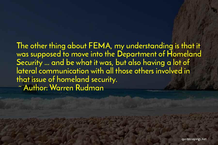 Warren Rudman Quotes: The Other Thing About Fema, My Understanding Is That It Was Supposed To Move Into The Department Of Homeland Security