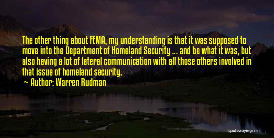 Warren Rudman Quotes: The Other Thing About Fema, My Understanding Is That It Was Supposed To Move Into The Department Of Homeland Security