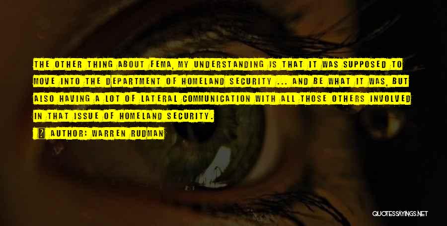 Warren Rudman Quotes: The Other Thing About Fema, My Understanding Is That It Was Supposed To Move Into The Department Of Homeland Security