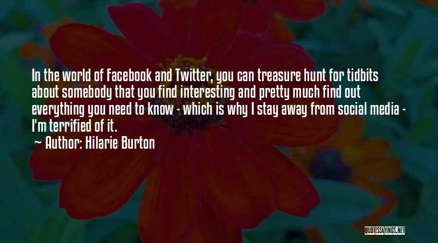Hilarie Burton Quotes: In The World Of Facebook And Twitter, You Can Treasure Hunt For Tidbits About Somebody That You Find Interesting And