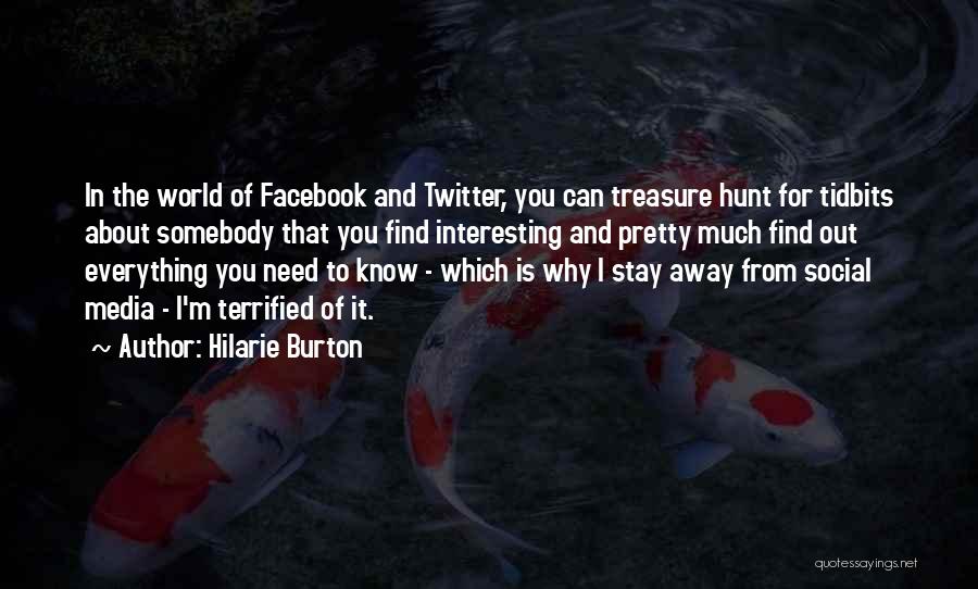 Hilarie Burton Quotes: In The World Of Facebook And Twitter, You Can Treasure Hunt For Tidbits About Somebody That You Find Interesting And